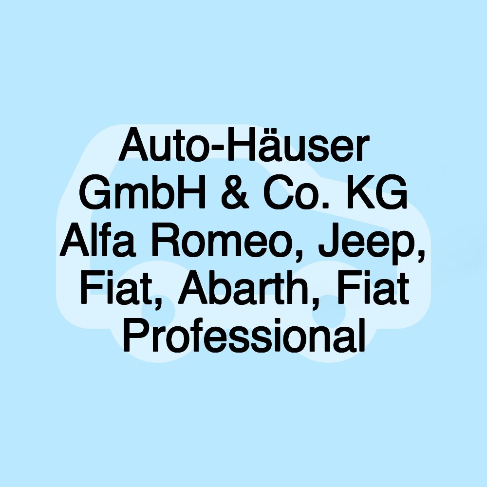 Auto-Häuser GmbH & Co. KG Alfa Romeo, Jeep, Fiat, Abarth, Fiat Professional