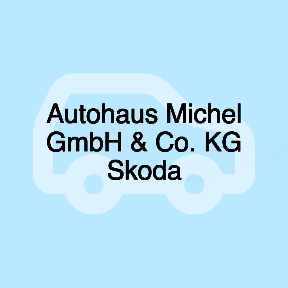 Autohaus Michel GmbH & Co. KG Skoda