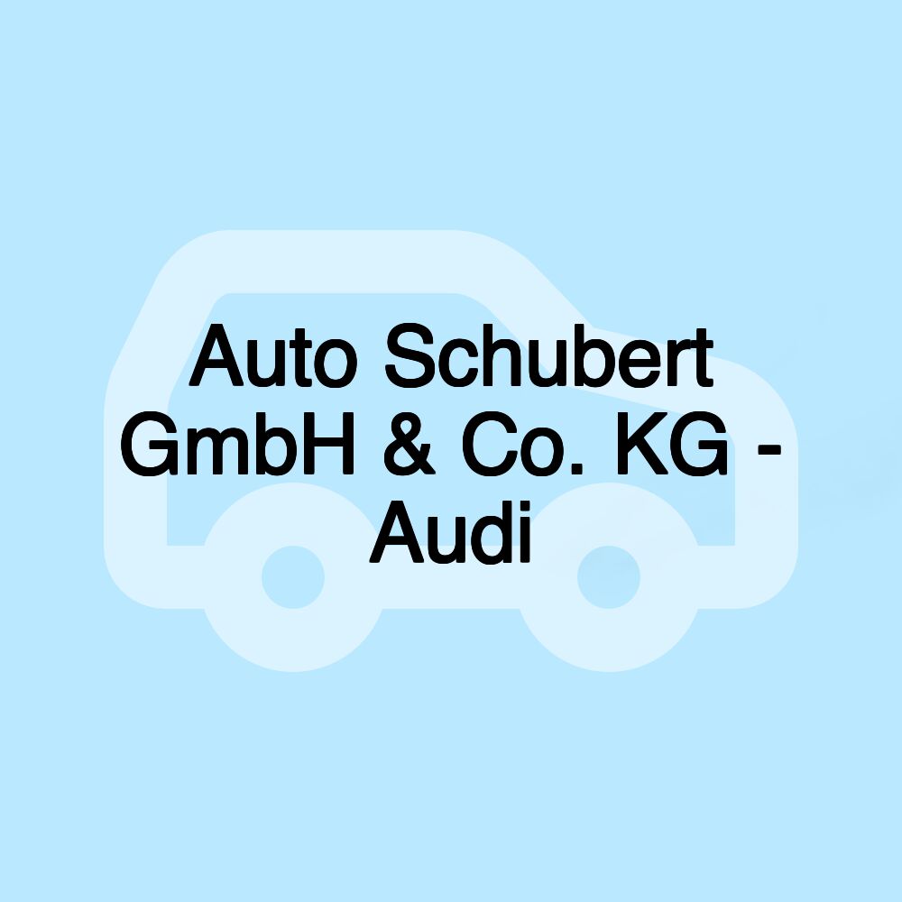 Auto Schubert GmbH & Co. KG - Audi