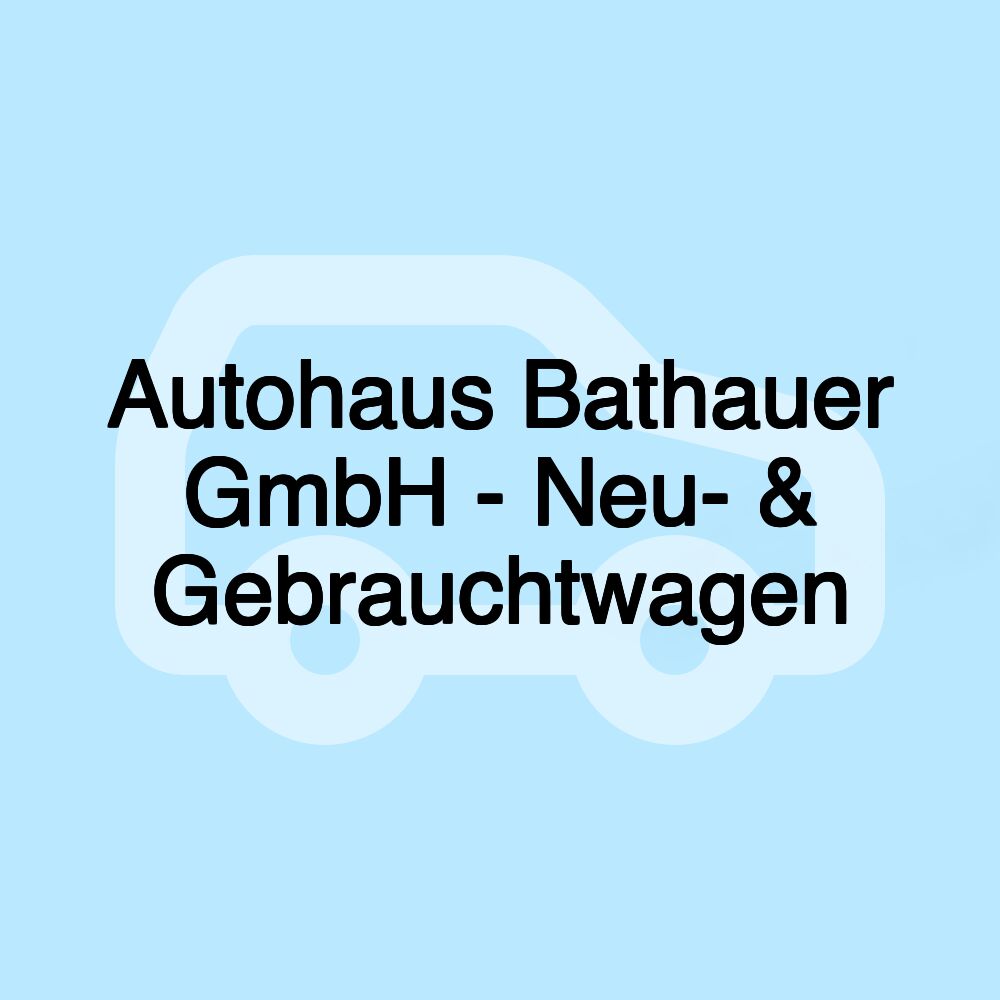 Autohaus Bathauer GmbH - Neu- & Gebrauchtwagen