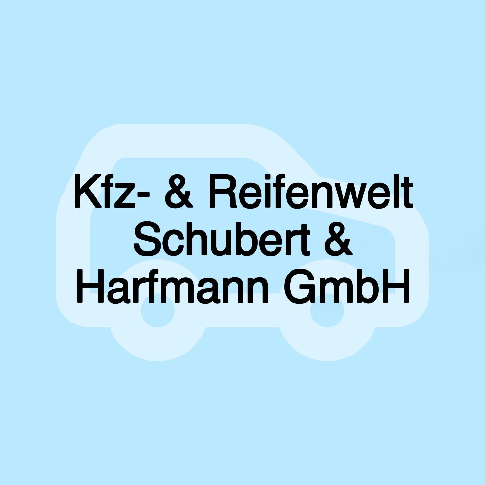 Kfz- & Reifenwelt Schubert & Harfmann GmbH