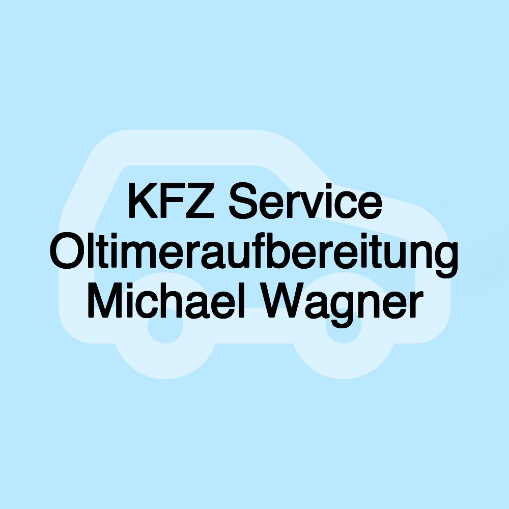 KFZ Service Oltimeraufbereitung Michael Wagner