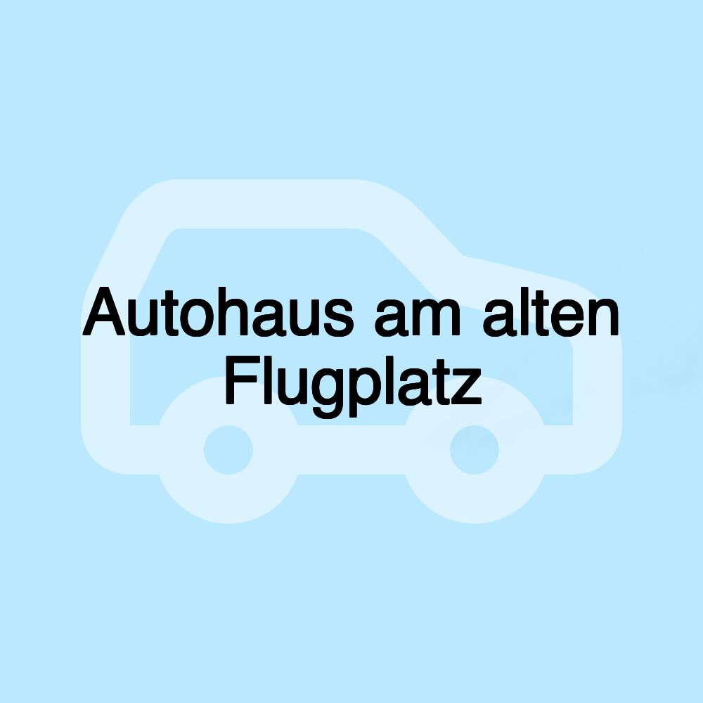 Autohaus am alten Flugplatz