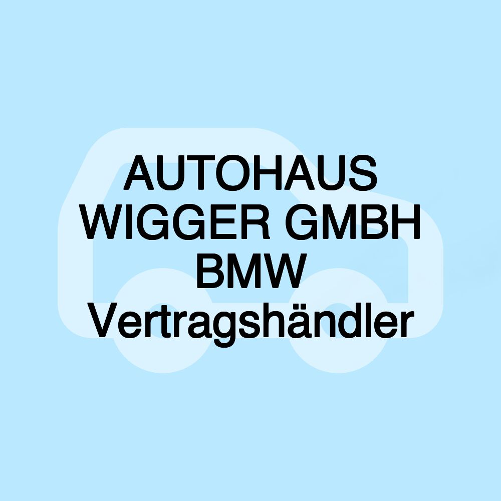 AUTOHAUS WIGGER GMBH BMW Vertragshändler