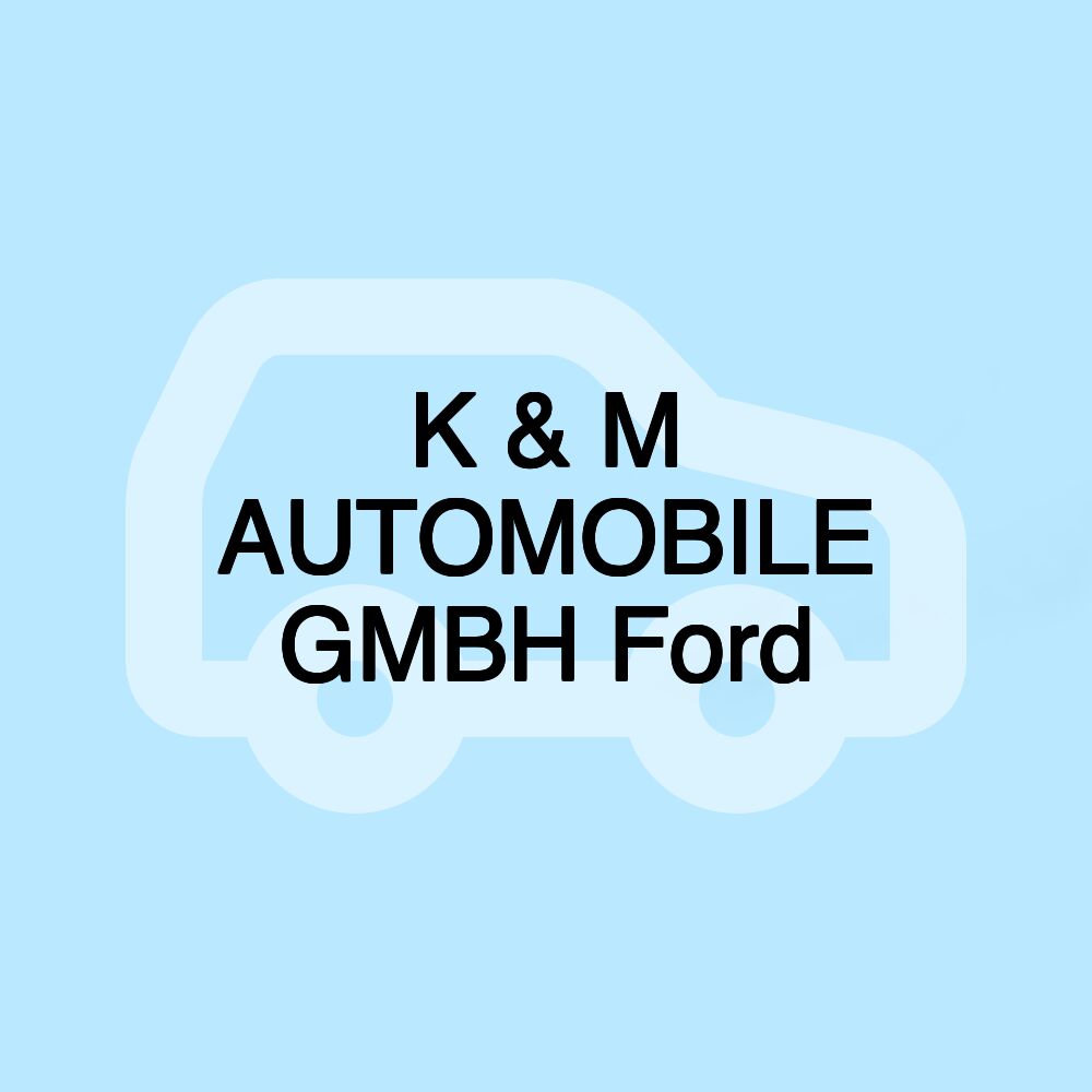 K & M AUTOMOBILE GMBH Ford