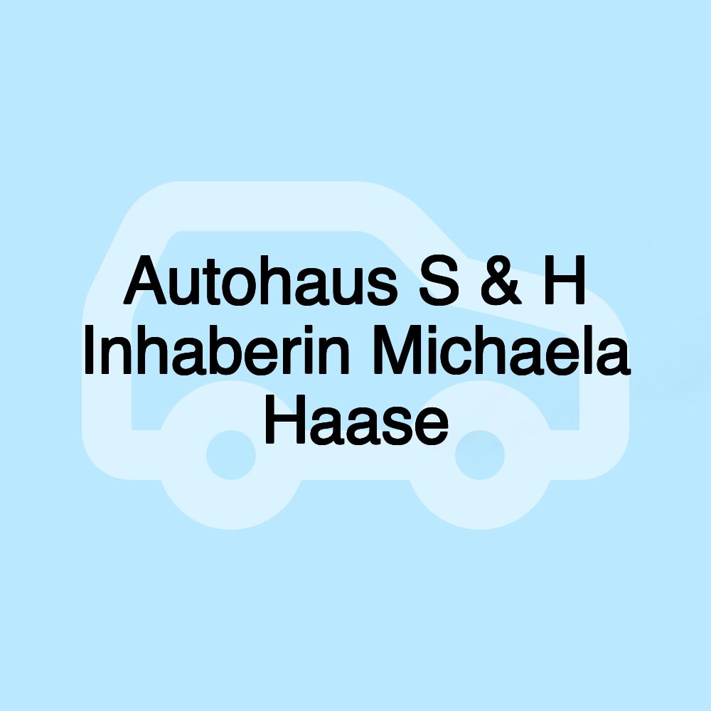 Autohaus S & H Inhaberin Michaela Haase