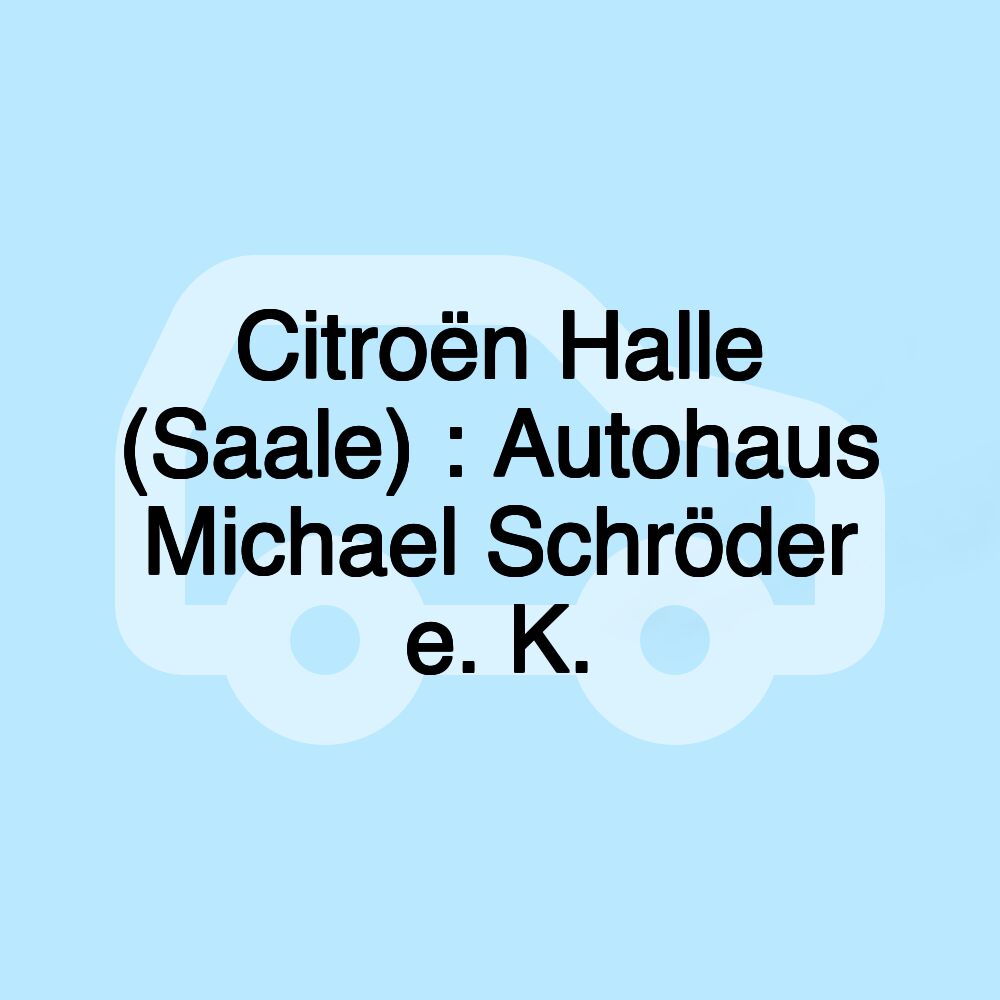 Citroën Halle (Saale) : Autohaus Michael Schröder e. K.