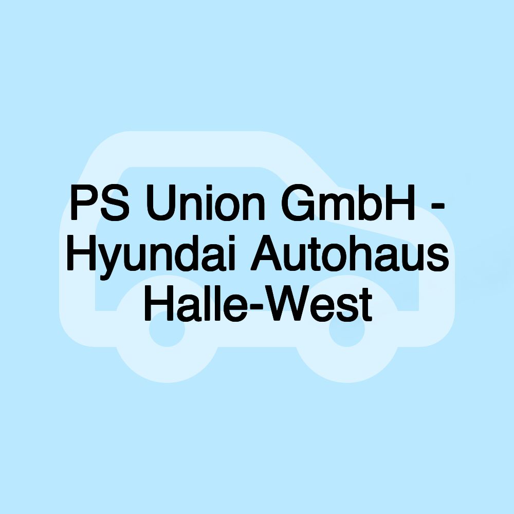 PS Union GmbH - Hyundai Autohaus Halle-West