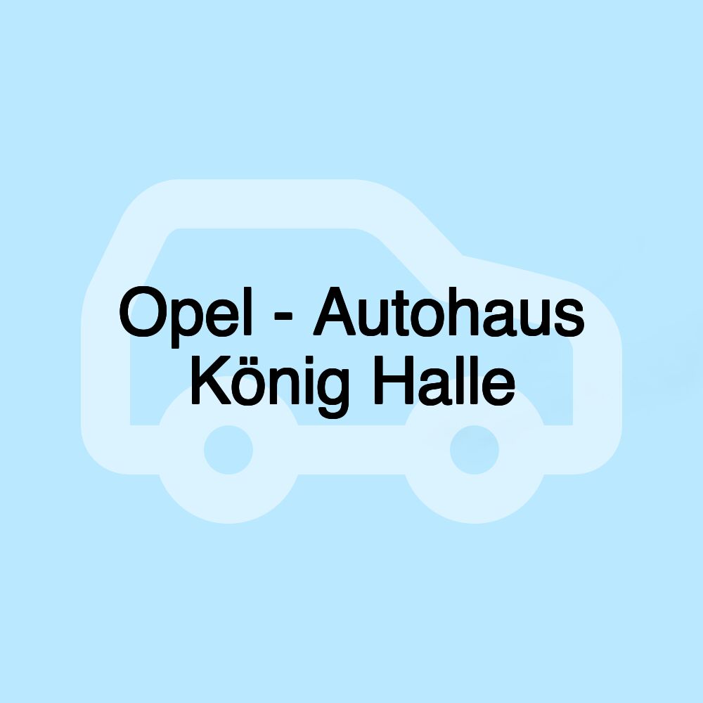 Opel - Autohaus König Halle