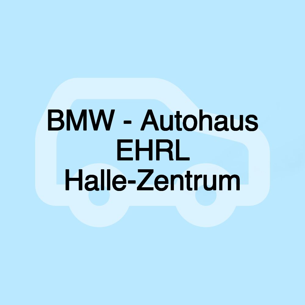 BMW - Autohaus EHRL Halle-Zentrum