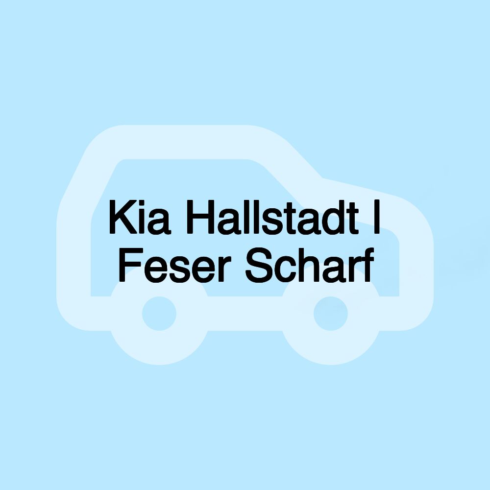 Kia Hallstadt | Feser Scharf