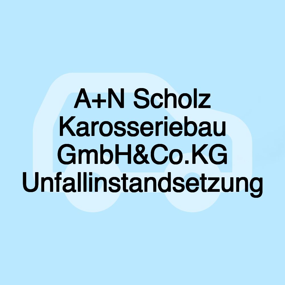 A+N Scholz Karosseriebau GmbH&Co.KG Unfallinstandsetzung