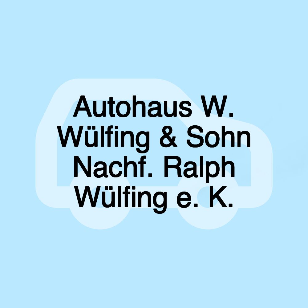 Autohaus W. Wülfing & Sohn Nachf. Ralph Wülfing e. K.