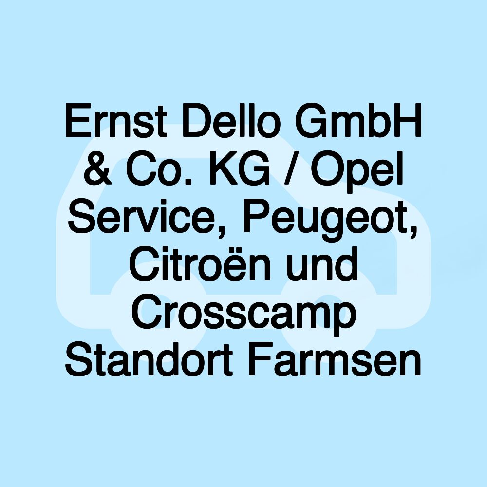 Ernst Dello GmbH & Co. KG / Opel Service, Peugeot, Citroën und Crosscamp Standort Farmsen