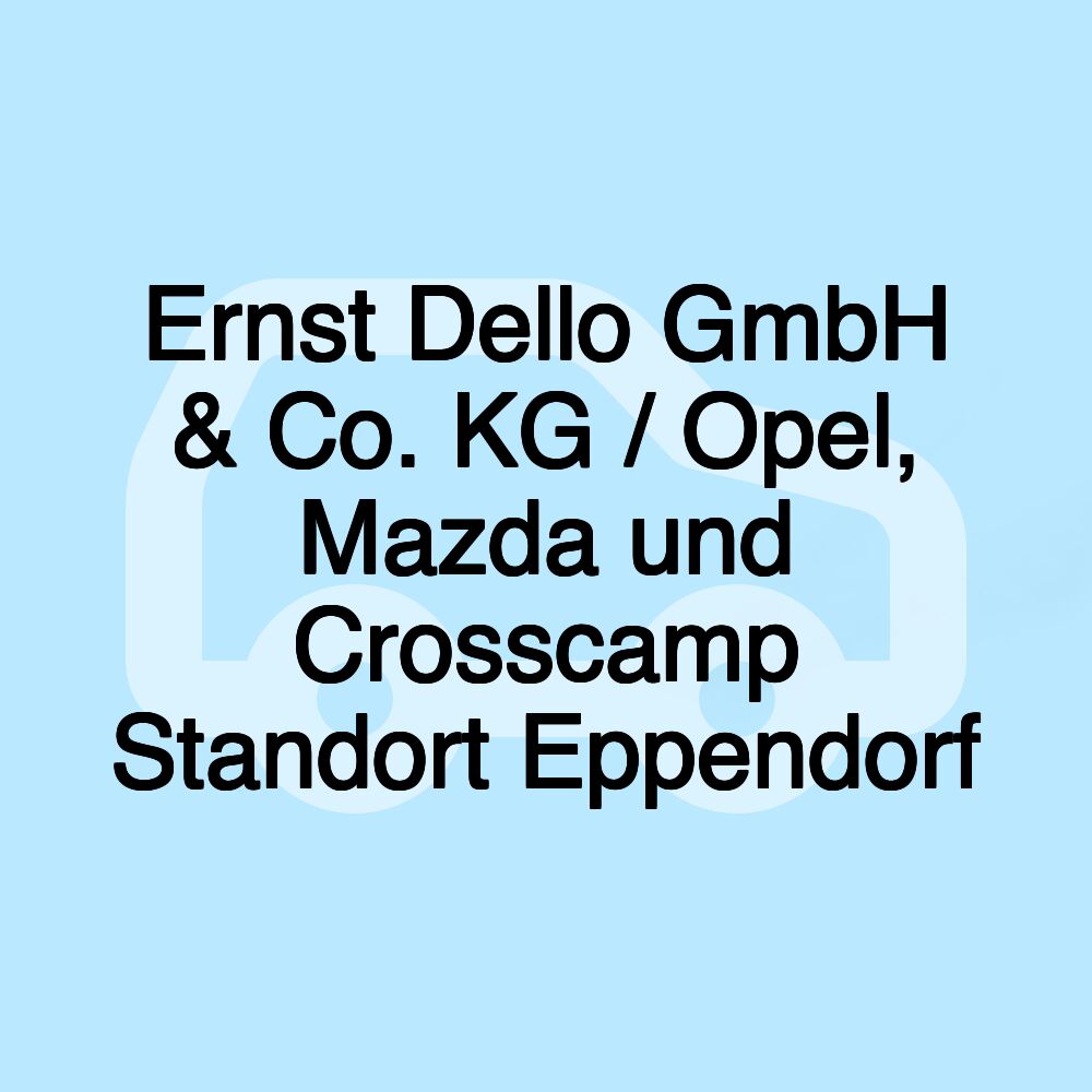 Ernst Dello GmbH & Co. KG / Opel, Mazda und Crosscamp Standort Eppendorf