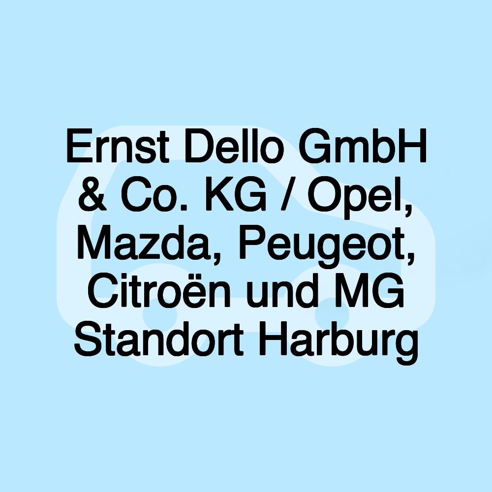 Ernst Dello GmbH & Co. KG / Opel, Mazda, Peugeot, Citroën und MG Standort Harburg