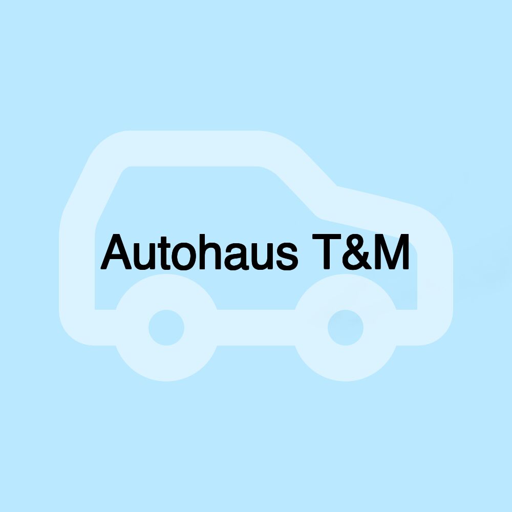 Autohaus T&M