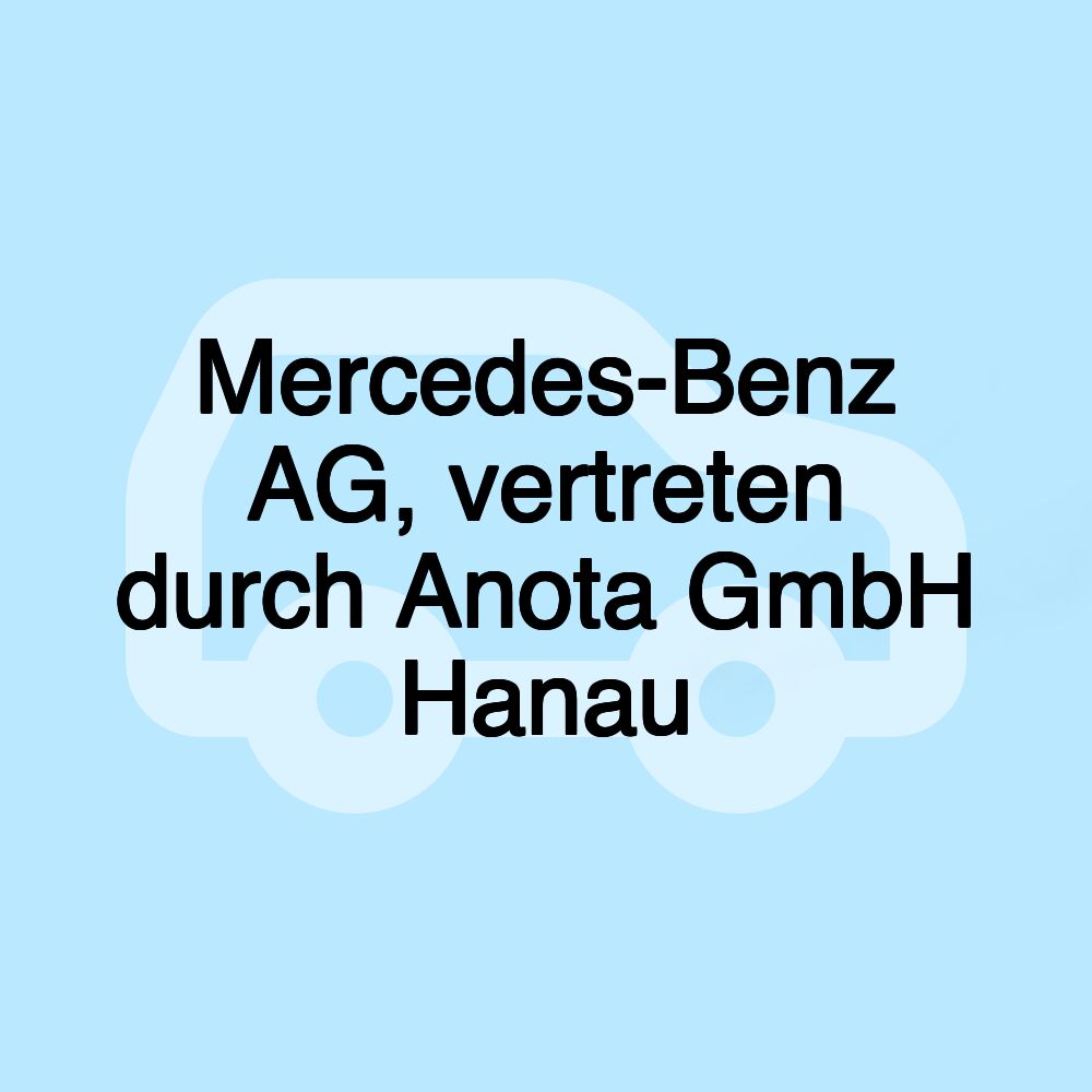 Mercedes-Benz AG, vertreten durch Anota GmbH Hanau