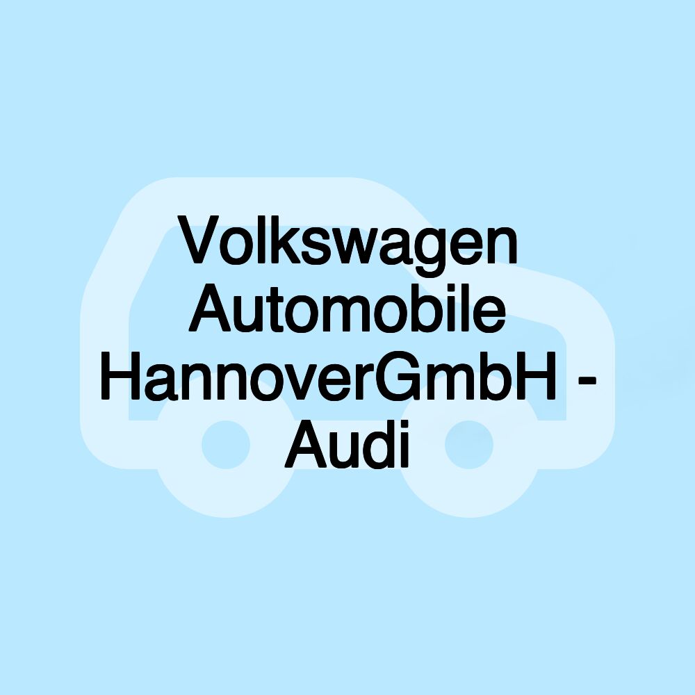 Volkswagen Automobile HannoverGmbH - Audi