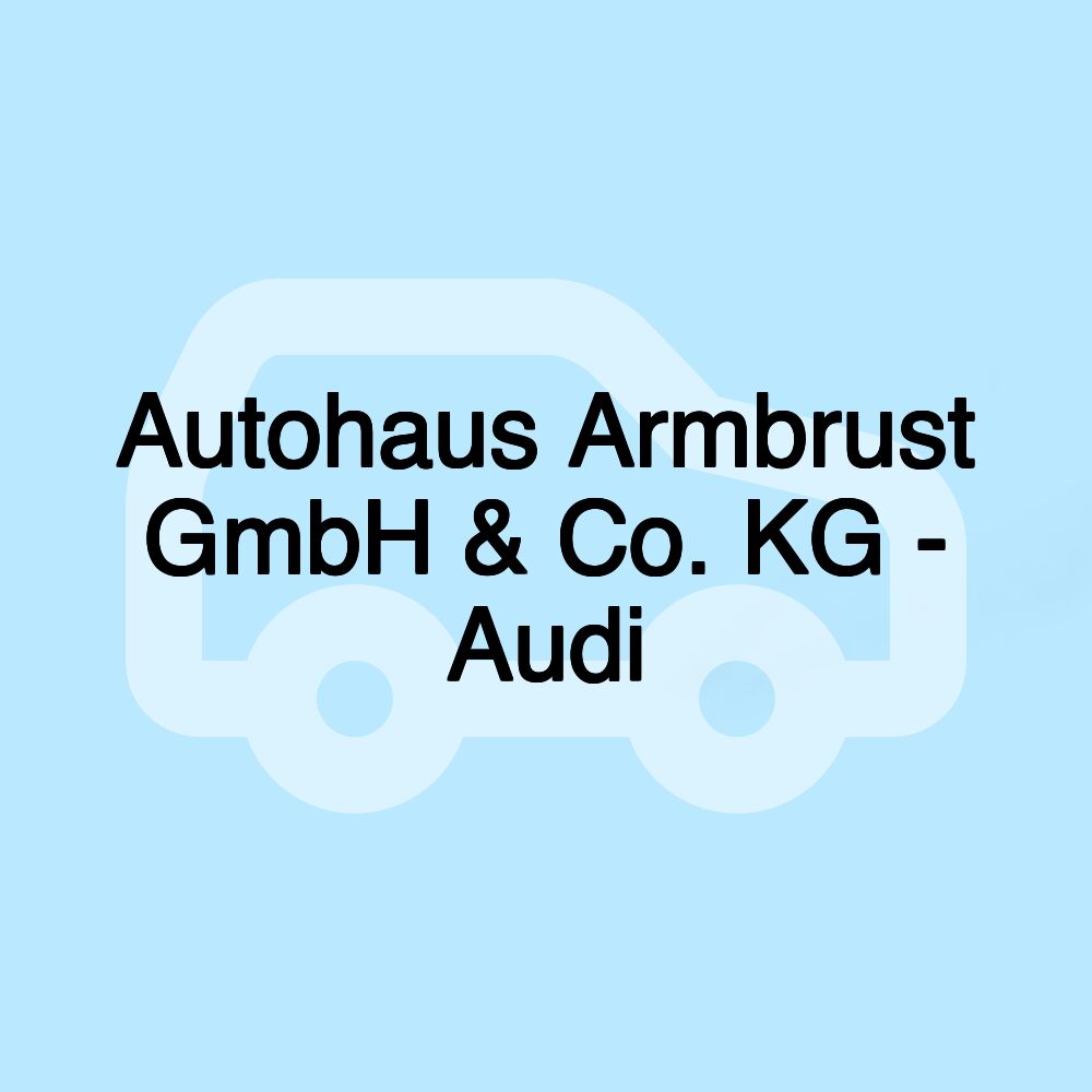 Autohaus Armbrust GmbH & Co. KG - Audi