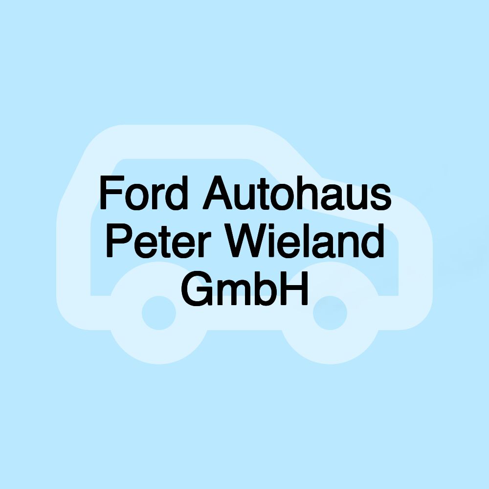 Ford Autohaus Peter Wieland GmbH