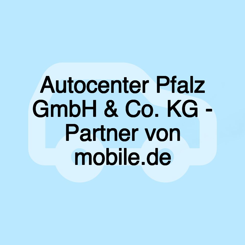 Autocenter Pfalz GmbH & Co. KG - Partner von mobile.de