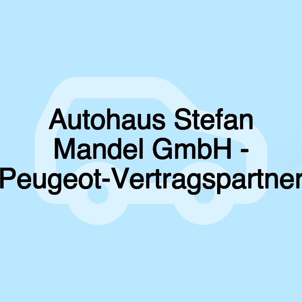 Autohaus Stefan Mandel GmbH - Peugeot-Vertragspartner