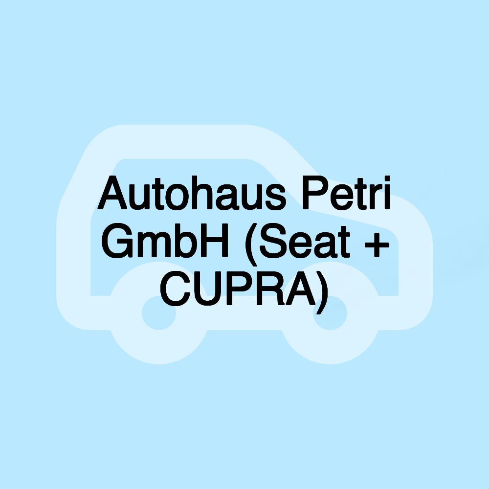 Autohaus Petri GmbH (Seat + CUPRA)