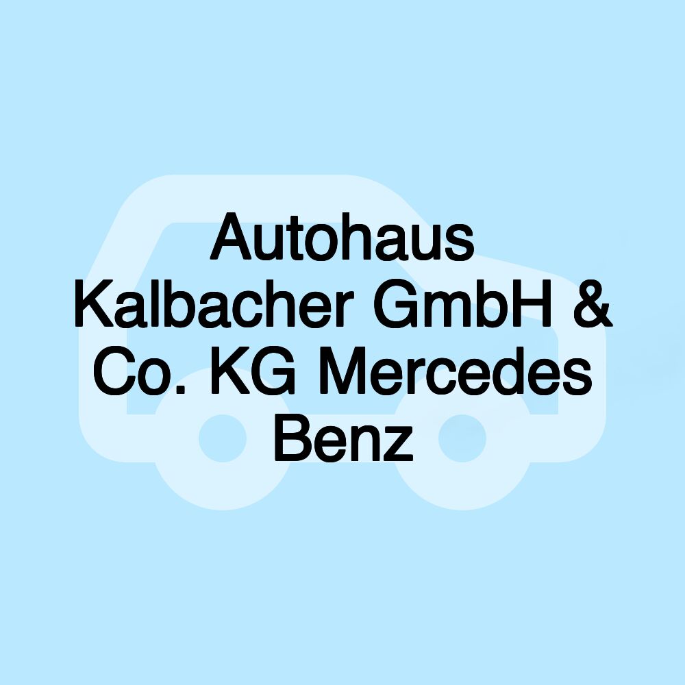 Autohaus Kalbacher GmbH & Co. KG Mercedes Benz