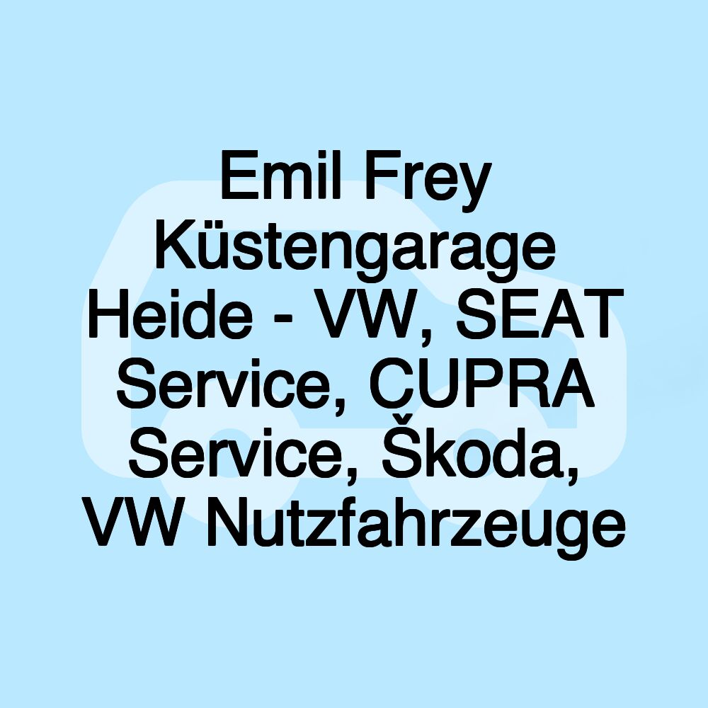 Emil Frey Küstengarage Heide - VW, SEAT Service, CUPRA Service, Škoda, VW Nutzfahrzeuge