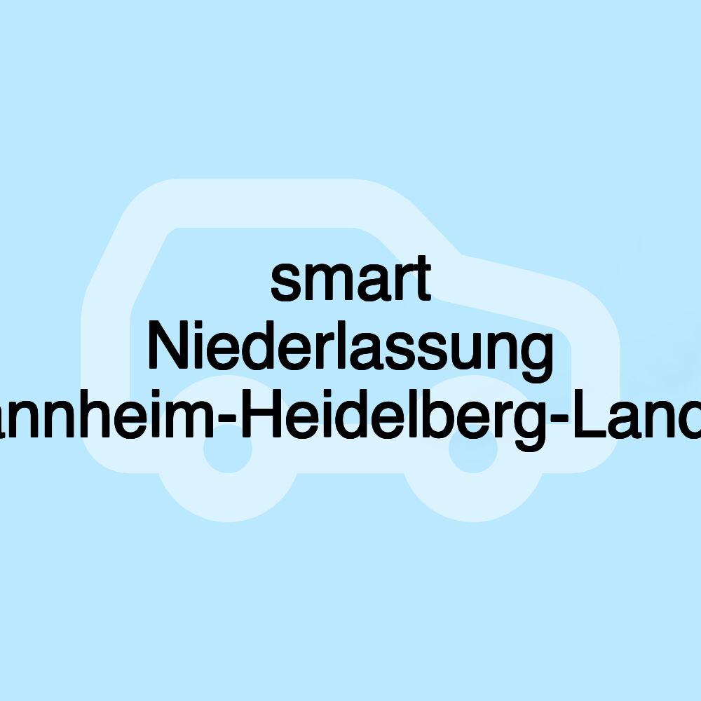 smart Niederlassung Mannheim-Heidelberg-Landau