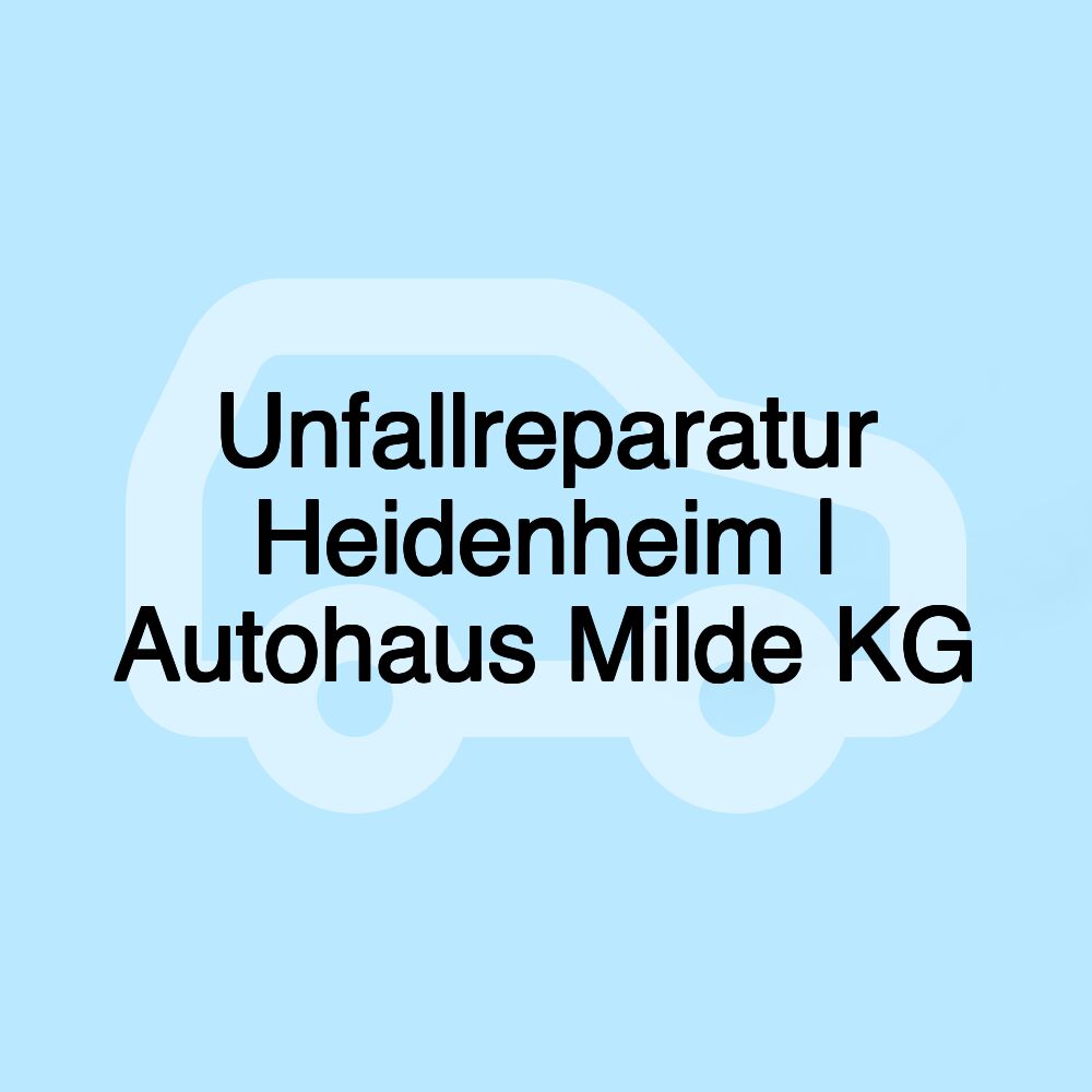 Unfallreparatur Heidenheim | Autohaus Milde KG