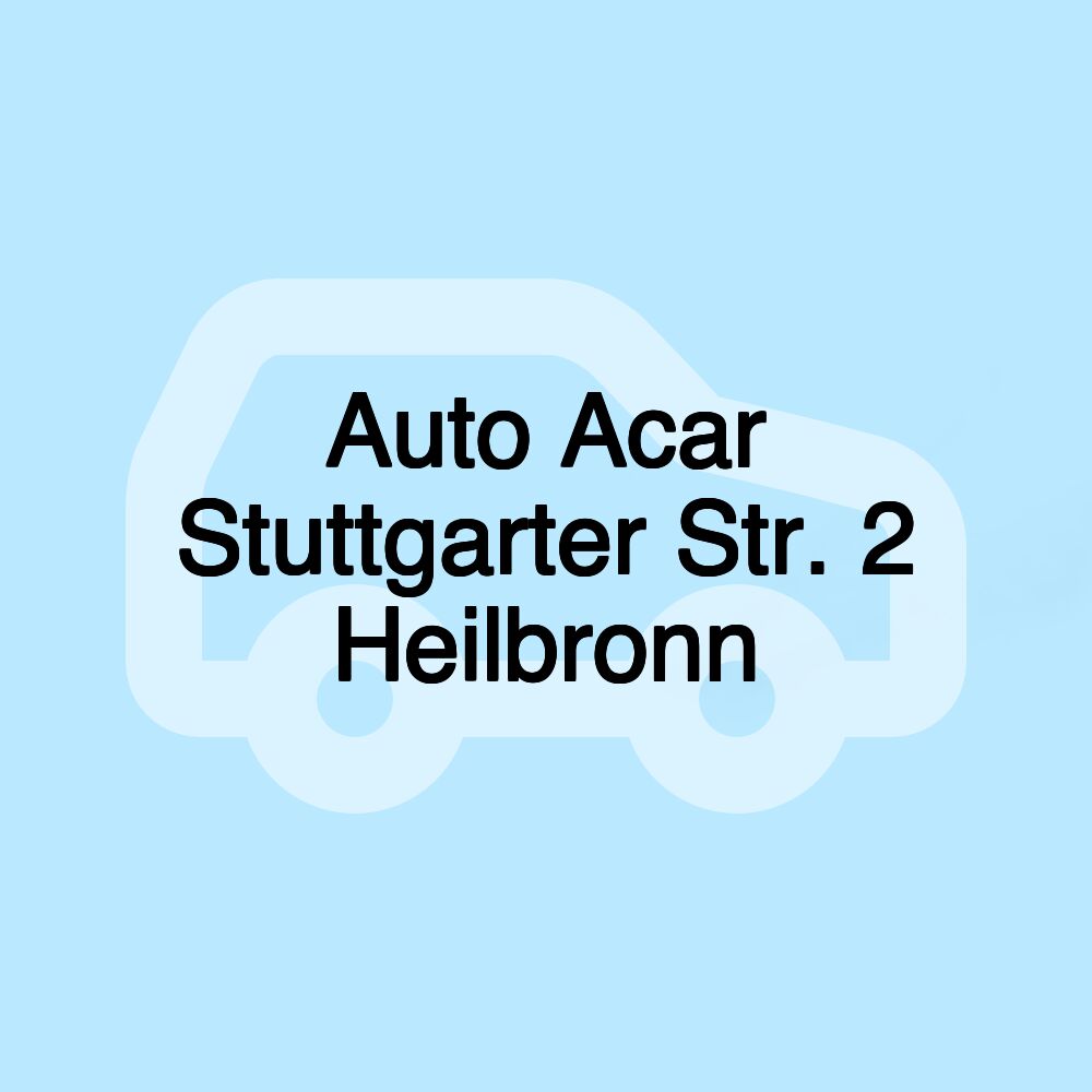 Auto Acar Stuttgarter Str. 2 Heilbronn