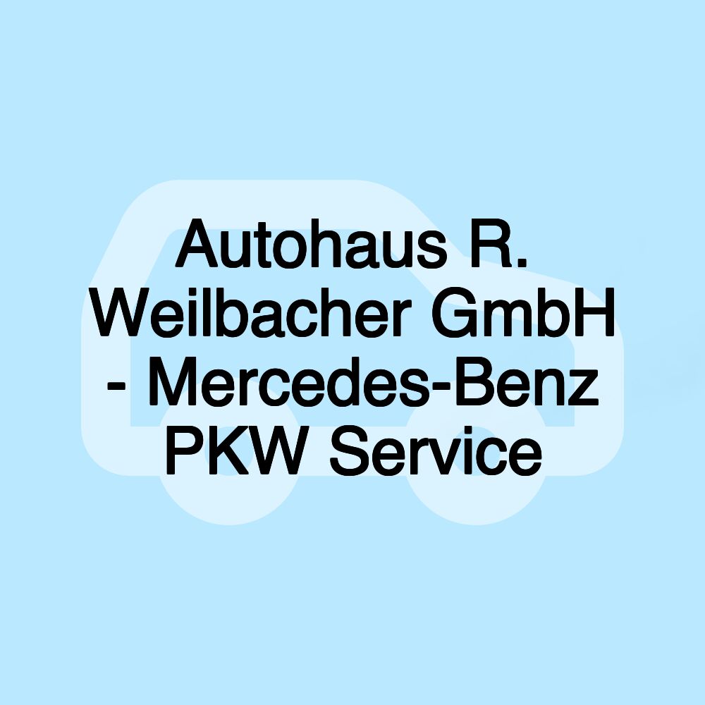 Autohaus R. Weilbacher GmbH - Mercedes-Benz PKW Service