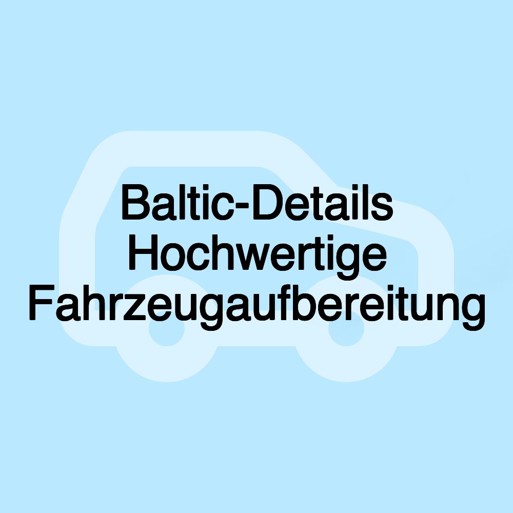 Baltic-Details Hochwertige Fahrzeugaufbereitung