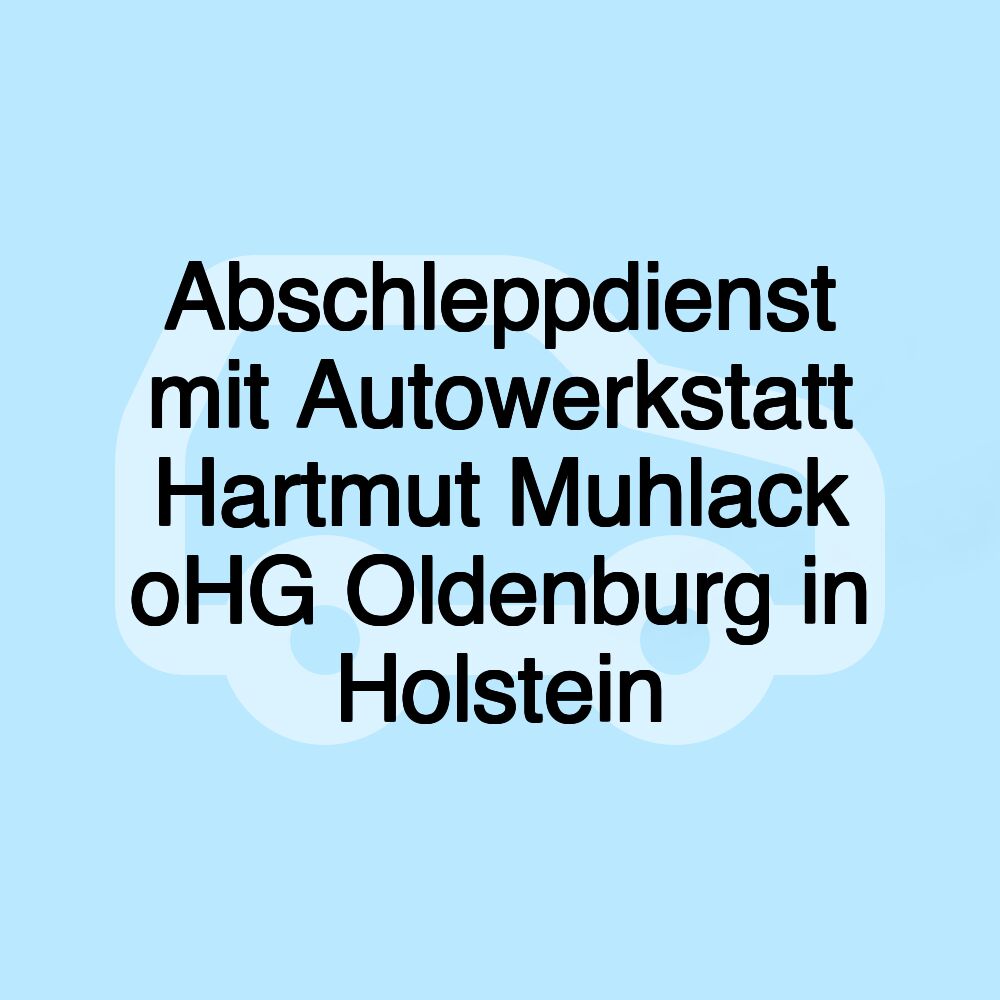 Abschleppdienst mit Autowerkstatt Hartmut Muhlack oHG Oldenburg in Holstein