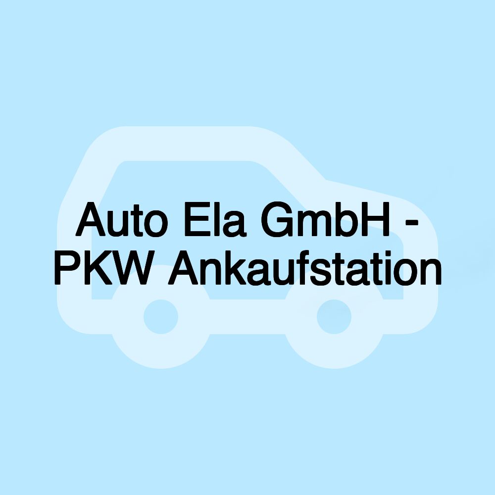 Auto Ela GmbH - PKW Ankaufstation