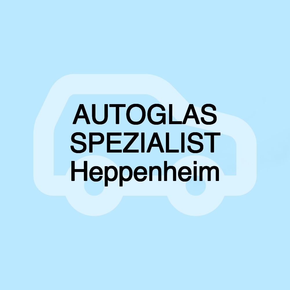 AUTOGLAS SPEZIALIST Heppenheim