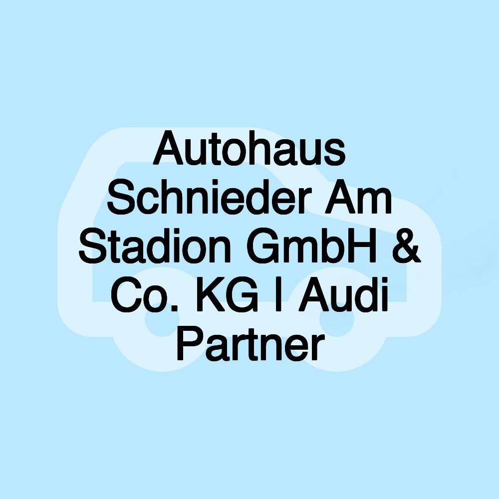 Autohaus Schnieder Am Stadion GmbH & Co. KG | Audi Partner