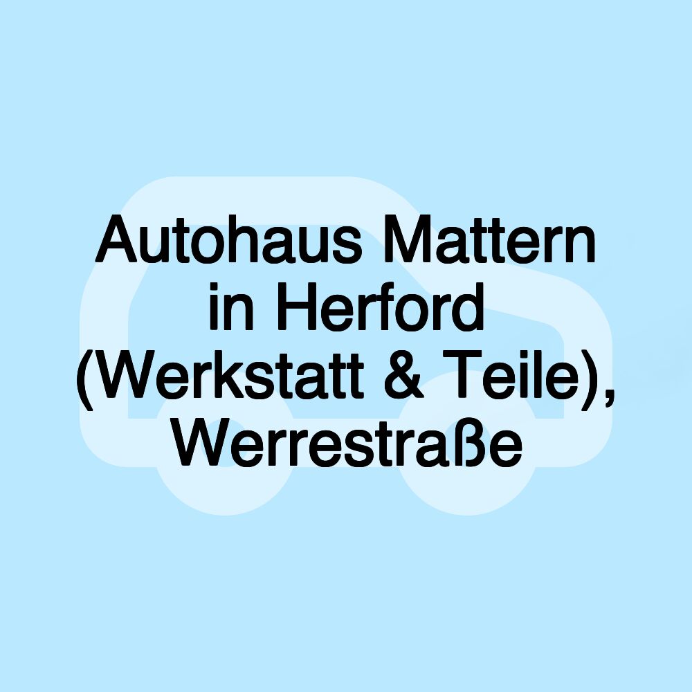 Autohaus Mattern in Herford (Werkstatt & Teile), Werrestraße