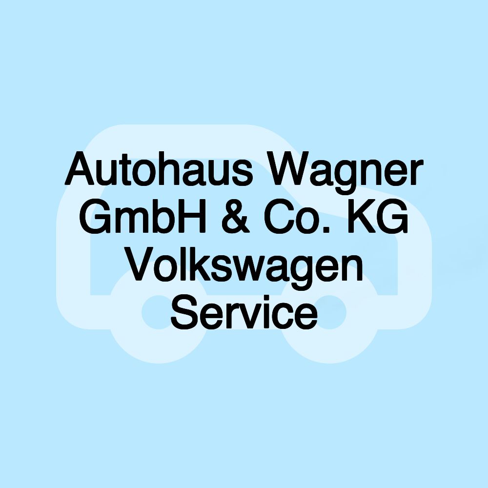 Autohaus Wagner GmbH & Co. KG Volkswagen Service