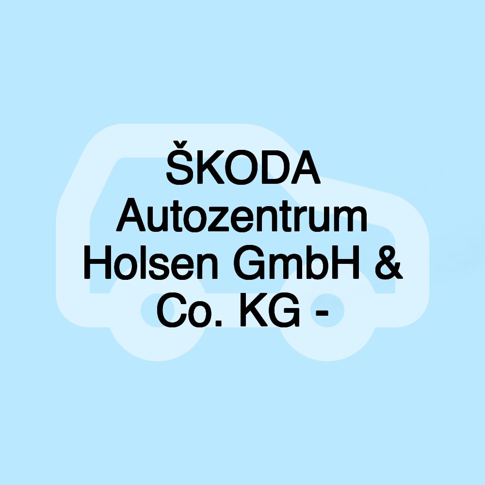 ŠKODA Autozentrum Holsen GmbH & Co. KG -