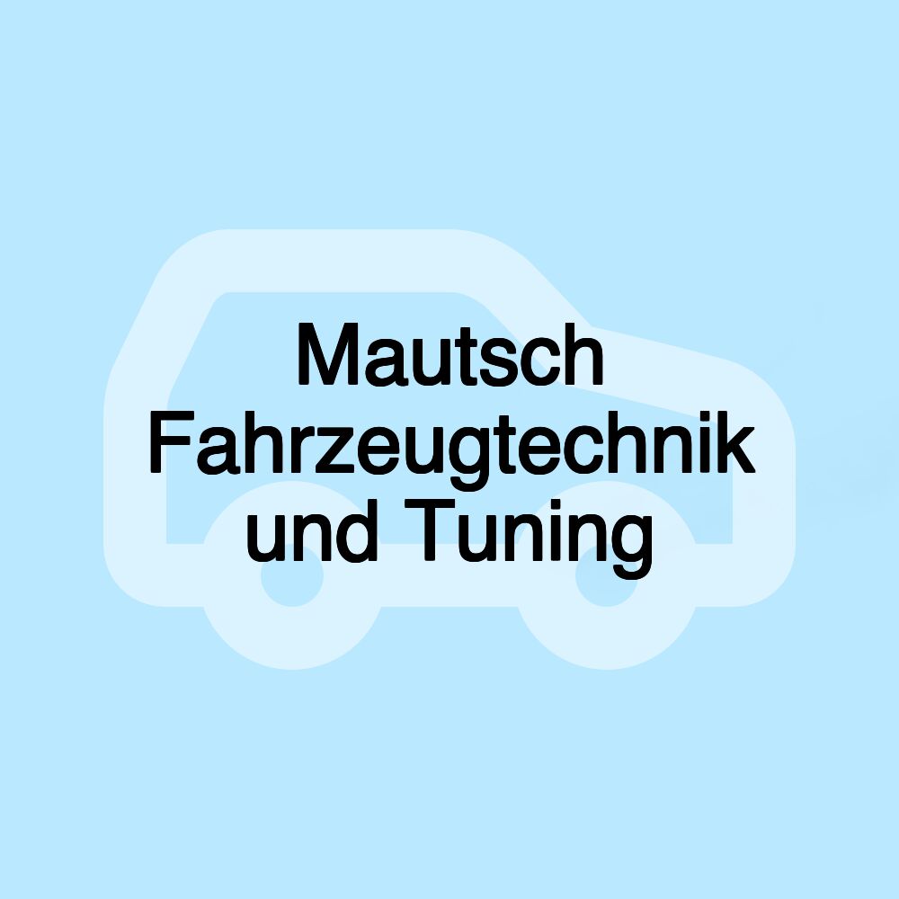 Mautsch Fahrzeugtechnik und Tuning