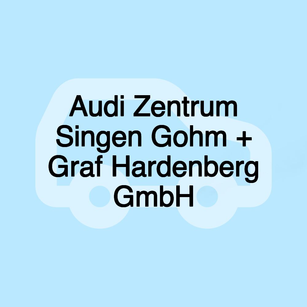 Audi Zentrum Singen Gohm + Graf Hardenberg GmbH