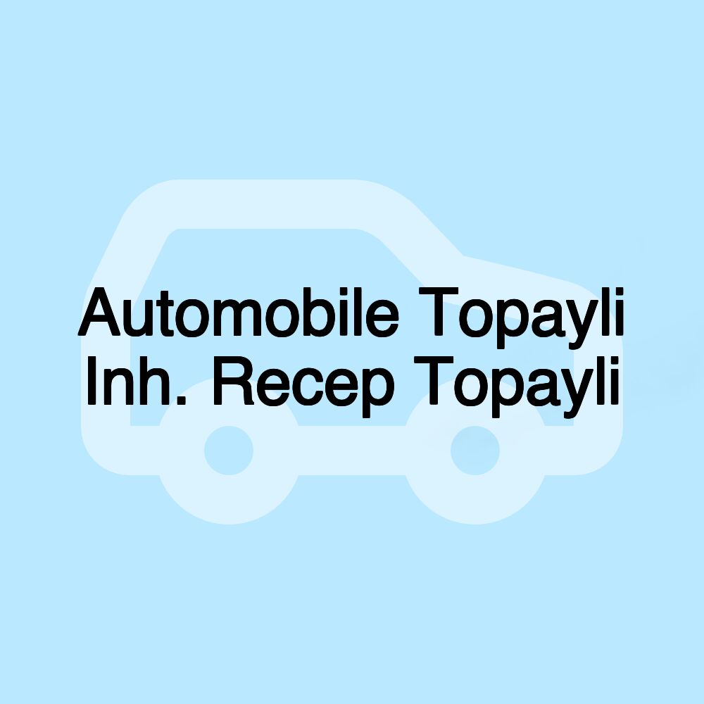 Automobile Topayli Inh. Recep Topayli