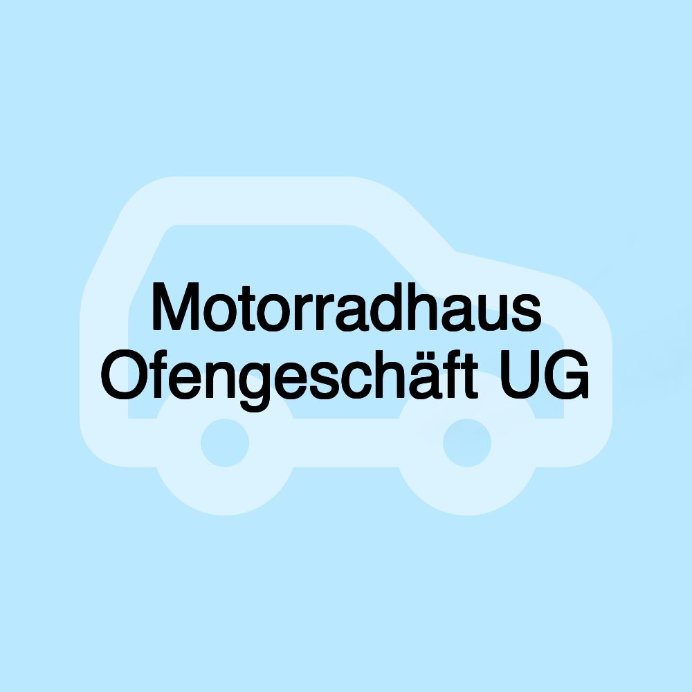 Motorradhaus Ofengeschäft UG