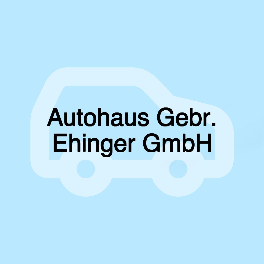 Autohaus Gebr. Ehinger GmbH