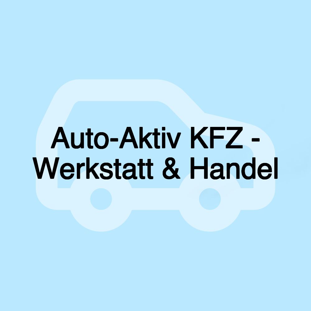 Auto-Aktiv KFZ - Werkstatt & Handel