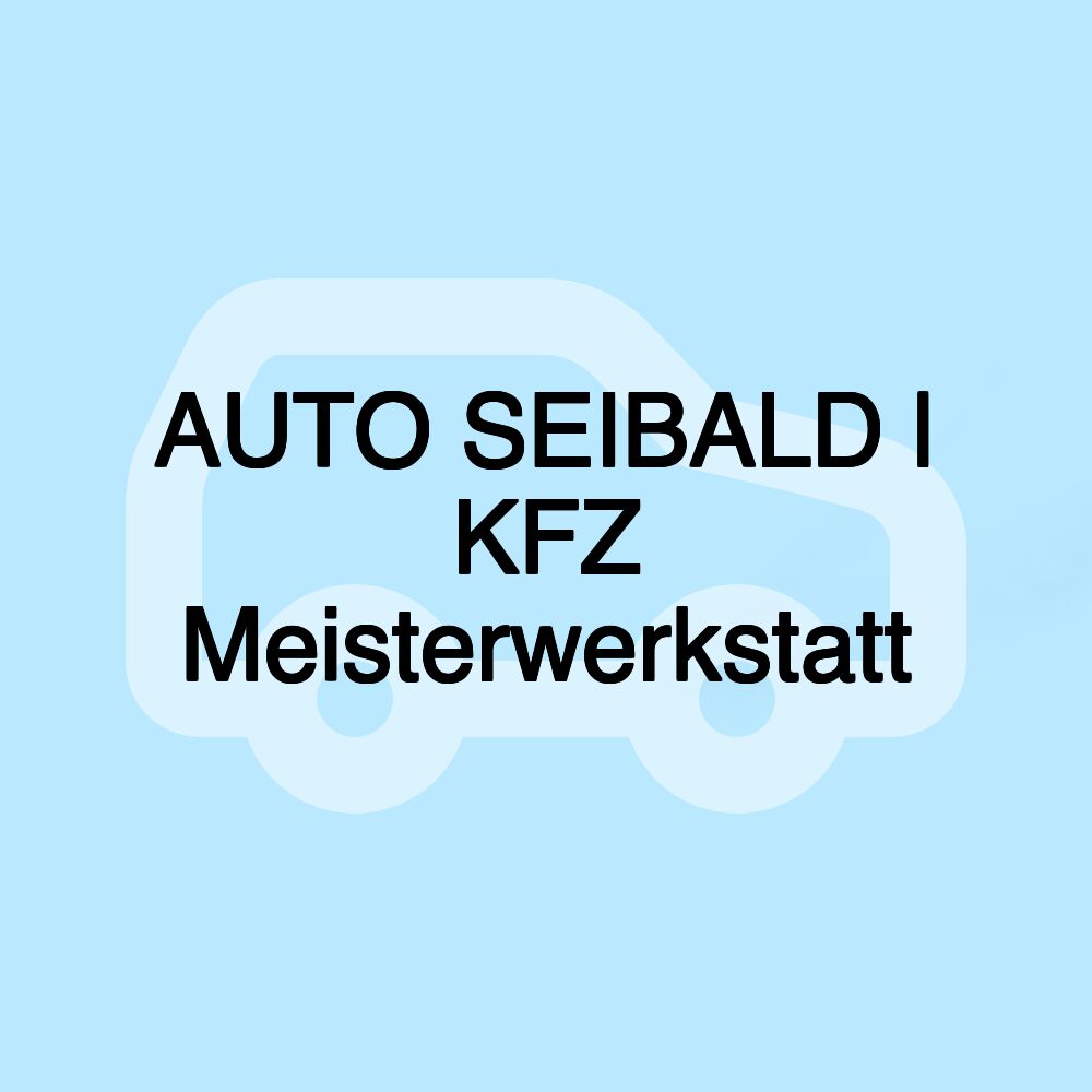 AUTO SEIBALD | KFZ Meisterwerkstatt