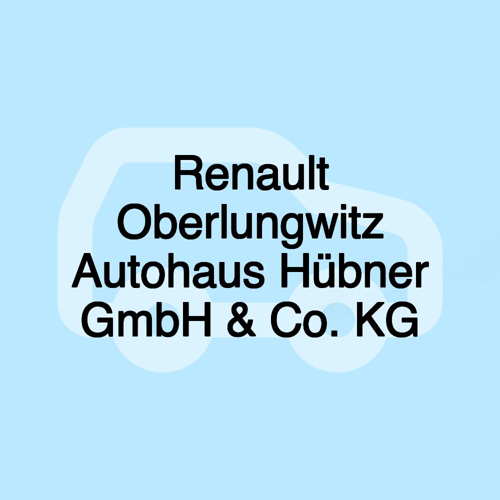 Renault Oberlungwitz Autohaus Hübner GmbH & Co. KG